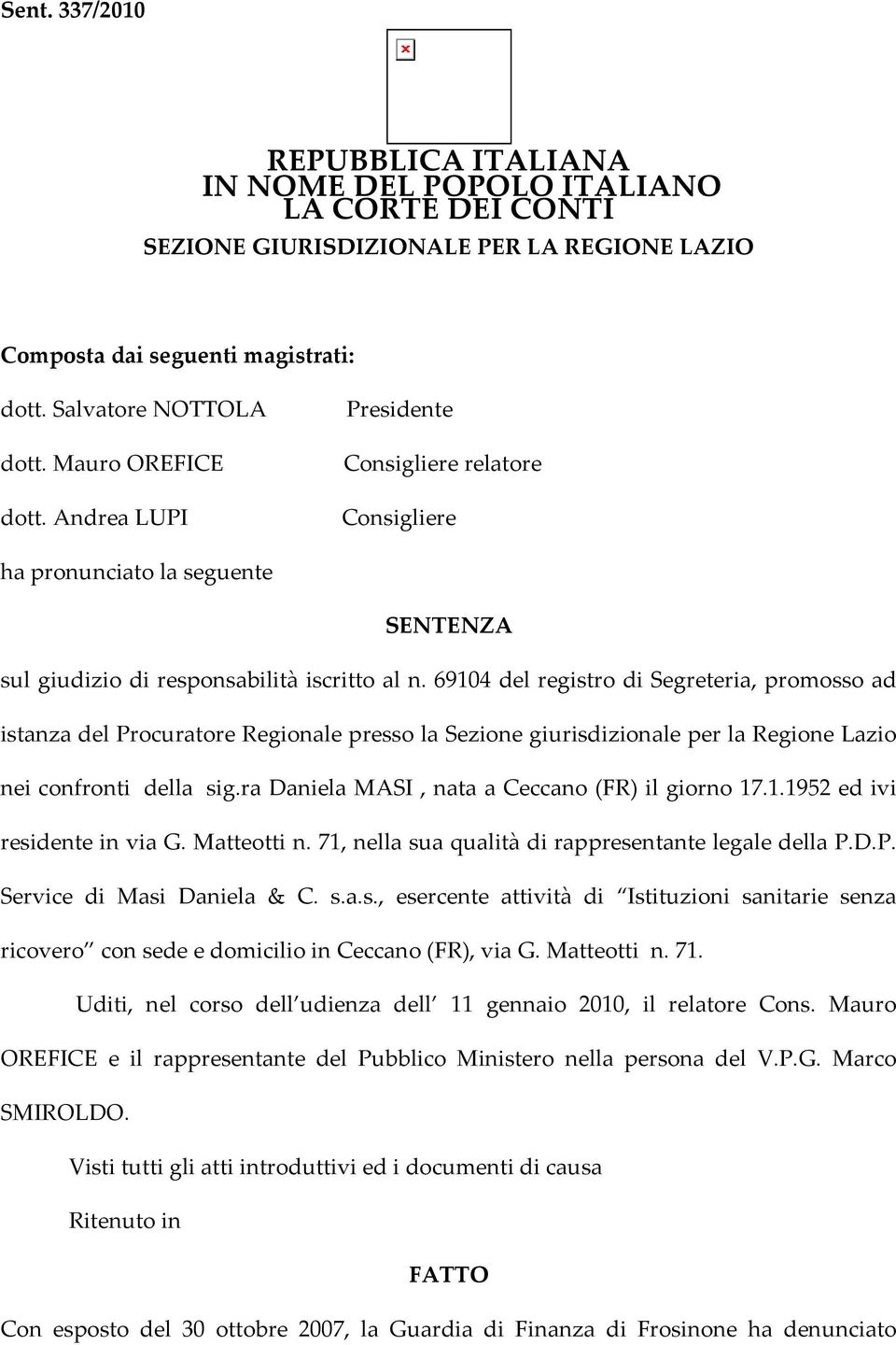 69104 del registro di Segreteria, promosso ad istanza del Procuratore Regionale presso la Sezione giurisdizionale per la Regione Lazio nei confronti della sig.