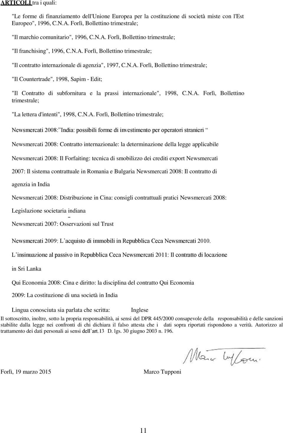 N.A. Forlì, Bollettino trimestrale; "La lettera d'intenti", 1998, C.N.A. Forlì, Bollettino trimestrale; Newsmercati 2008: India: possibili forme di investimento per operatori stranieri Newsmercati