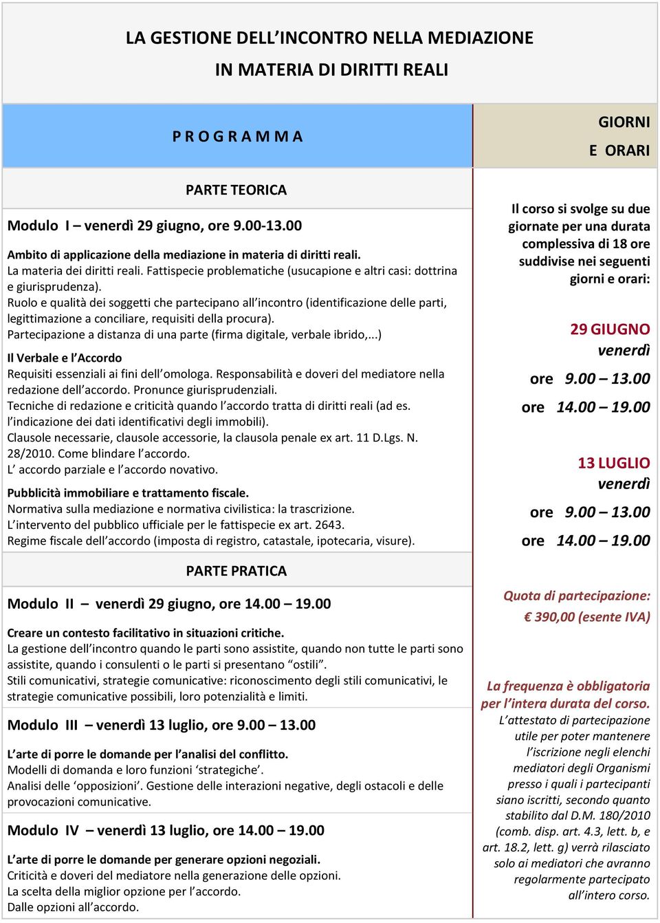 Ruolo e qualità dei soggetti che partecipano all incontro (identificazione delle parti, legittimazione a conciliare, requisiti della procura).