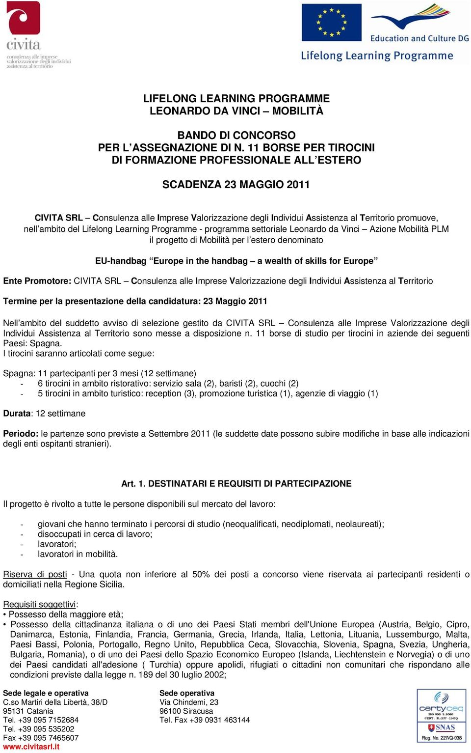 del Lifelong Learning Programme - programma settoriale Leonardo da Vinci Azione Mobilità PLM il progetto di Mobilità per l estero denominato EU-handbag Europe in the handbag a wealth of skills for