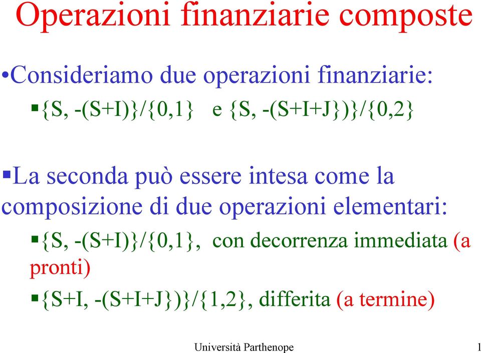 composizione di due operazioni elementari: {S, -(S+I)}/{0,1}, con decorrenza