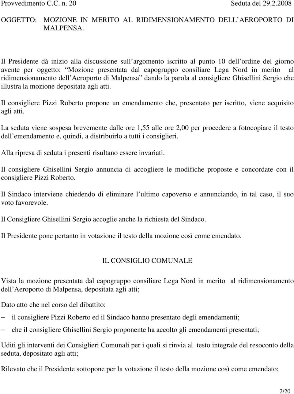 ridimensionamento dell Aeroporto di Malpensa dando la parola al consigliere Ghisellini Sergio che illustra la mozione depositata agli atti.
