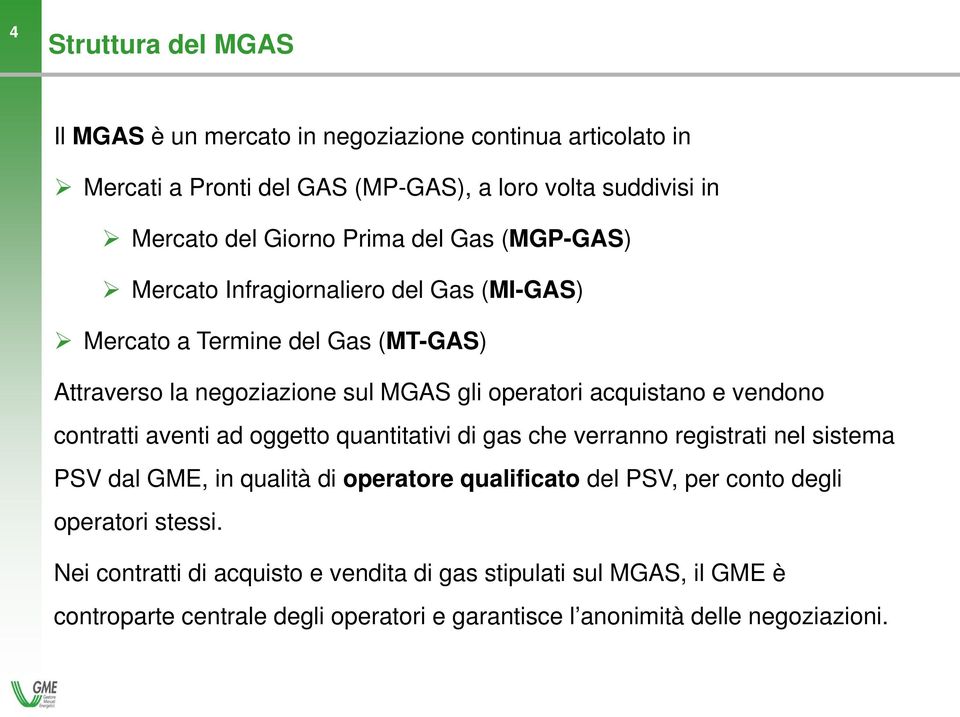 contratti aventi ad oggetto quantitativi di gas che verranno registrati nel sistema PSV dal GME, in qualità di operatore qualificato del PSV, per conto degli