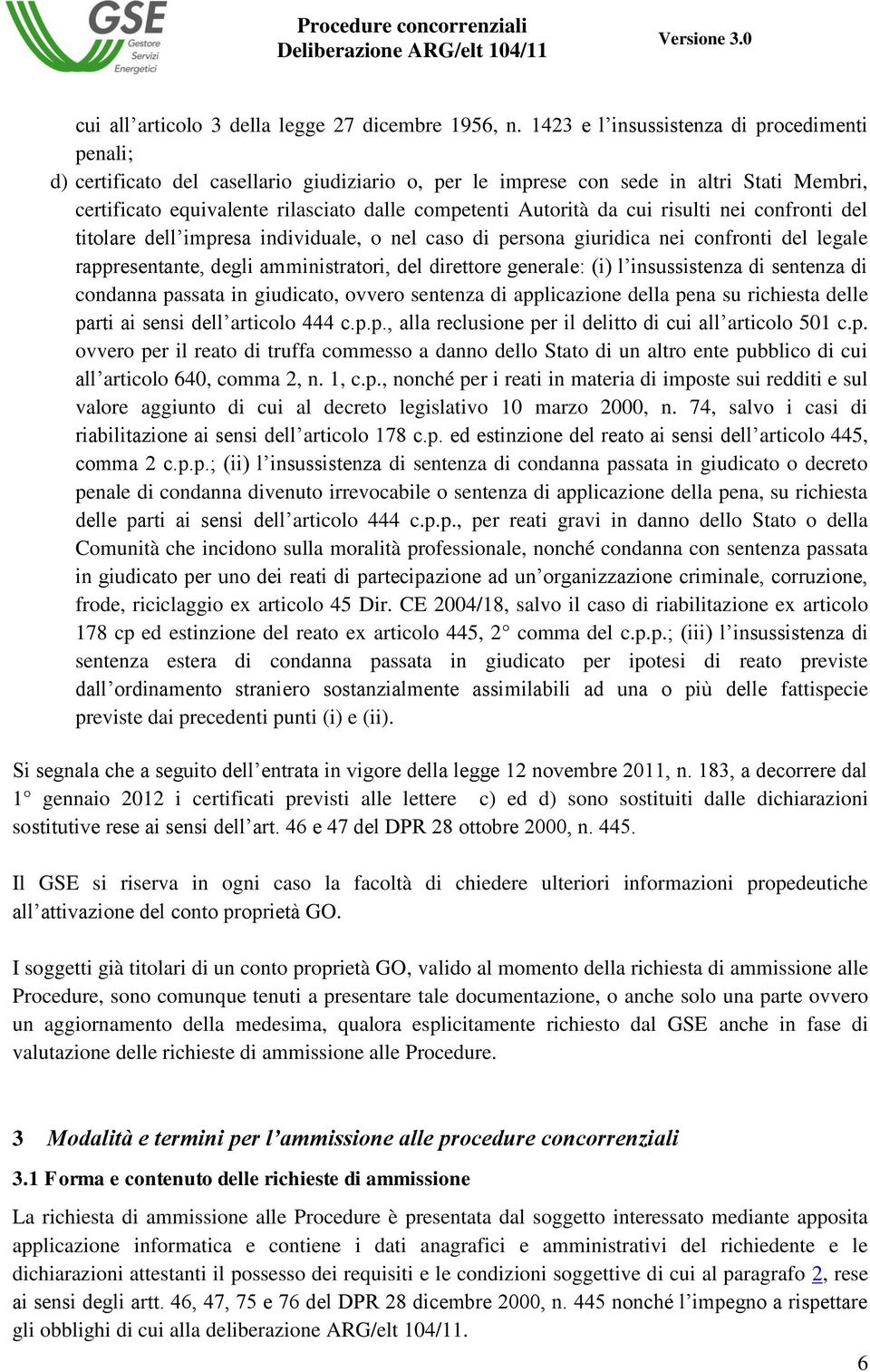 da cui risulti nei confronti del titolare dell impresa individuale, o nel caso di persona giuridica nei confronti del legale rappresentante, degli amministratori, del direttore generale: (i) l