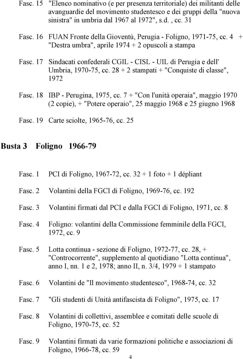 17 Sindacati confederali CGIL - CISL - UIL di Perugia e dell' Umbria, 1970-75, cc. 28 + 2 stampati + "Conquiste di classe", 1972 Fasc. 18 IBP - Perugina, 1975, cc.