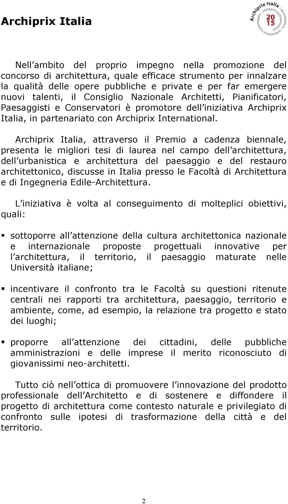 Archiprix Italia, attraverso il Premio a cadenza biennale, presenta le migliori tesi di laurea nel campo dell architettura, dell urbanistica e architettura del paesaggio e del restauro