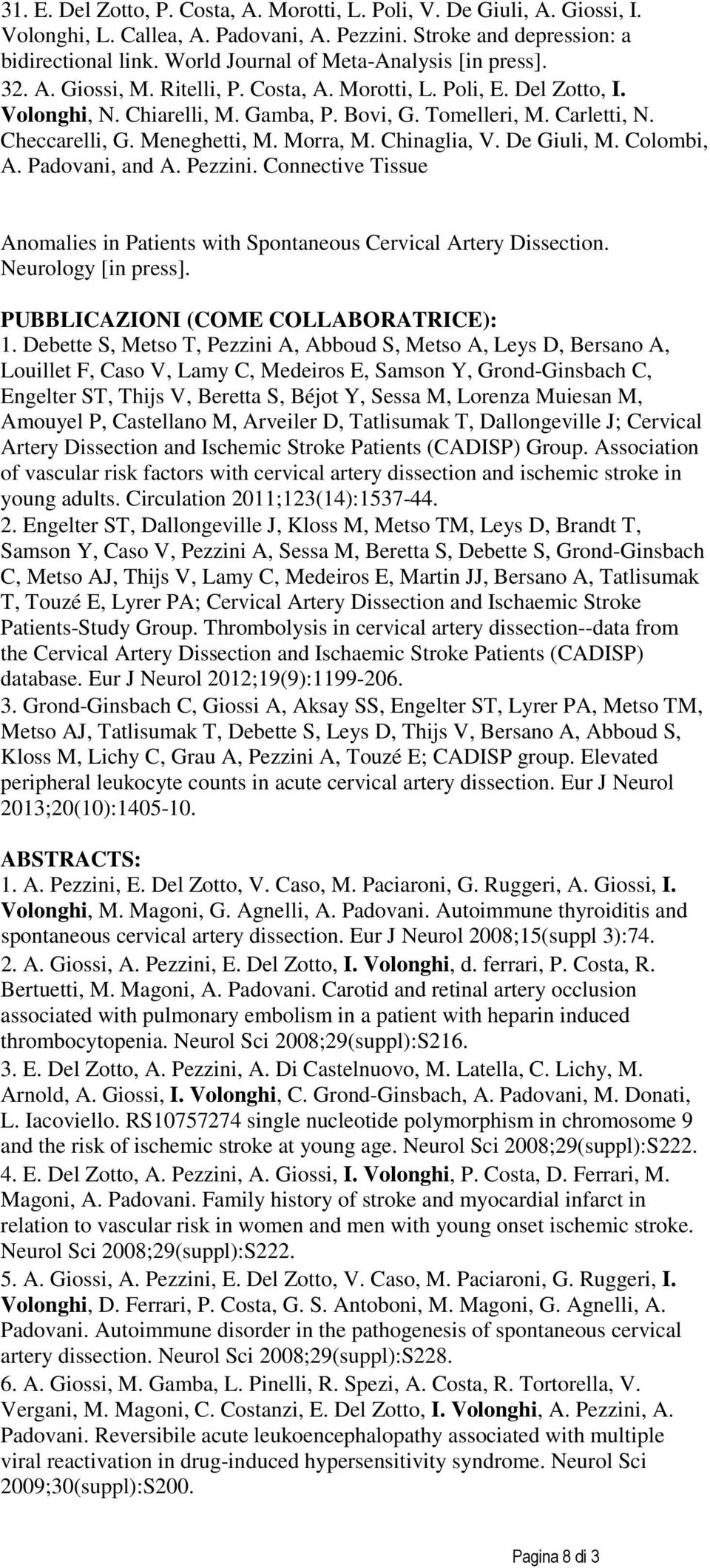 Checcarelli, G. Meneghetti, M. Morra, M. Chinaglia, V. De Giuli, M. Colombi, A. Padovani, and A. Pezzini. Connective Tissue Anomalies in Patients with Spontaneous Cervical Artery Dissection.