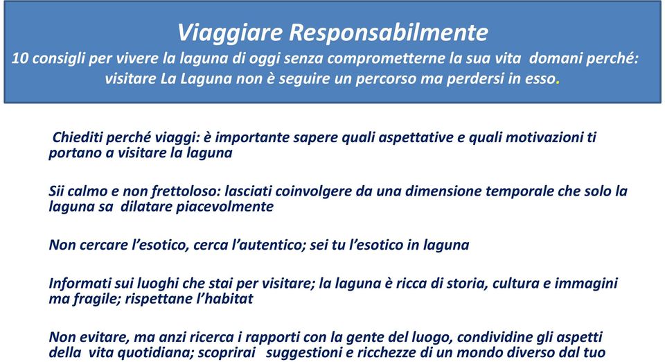 solo la laguna sa dilatare piacevolmente Non cercare l esotico, cerca l autentico; sei tu l esotico in laguna Informati sui luoghi che stai per visitare; la laguna è ricca di storia, cultura e