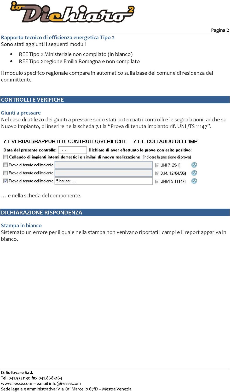 utilizzo dei giunti a pressare sono stati potenziati i controlli e le segnalazioni, anche su Nuovo Impianto, di inserire nella scheda 7.1 la Prova di tenuta Impianto rif.