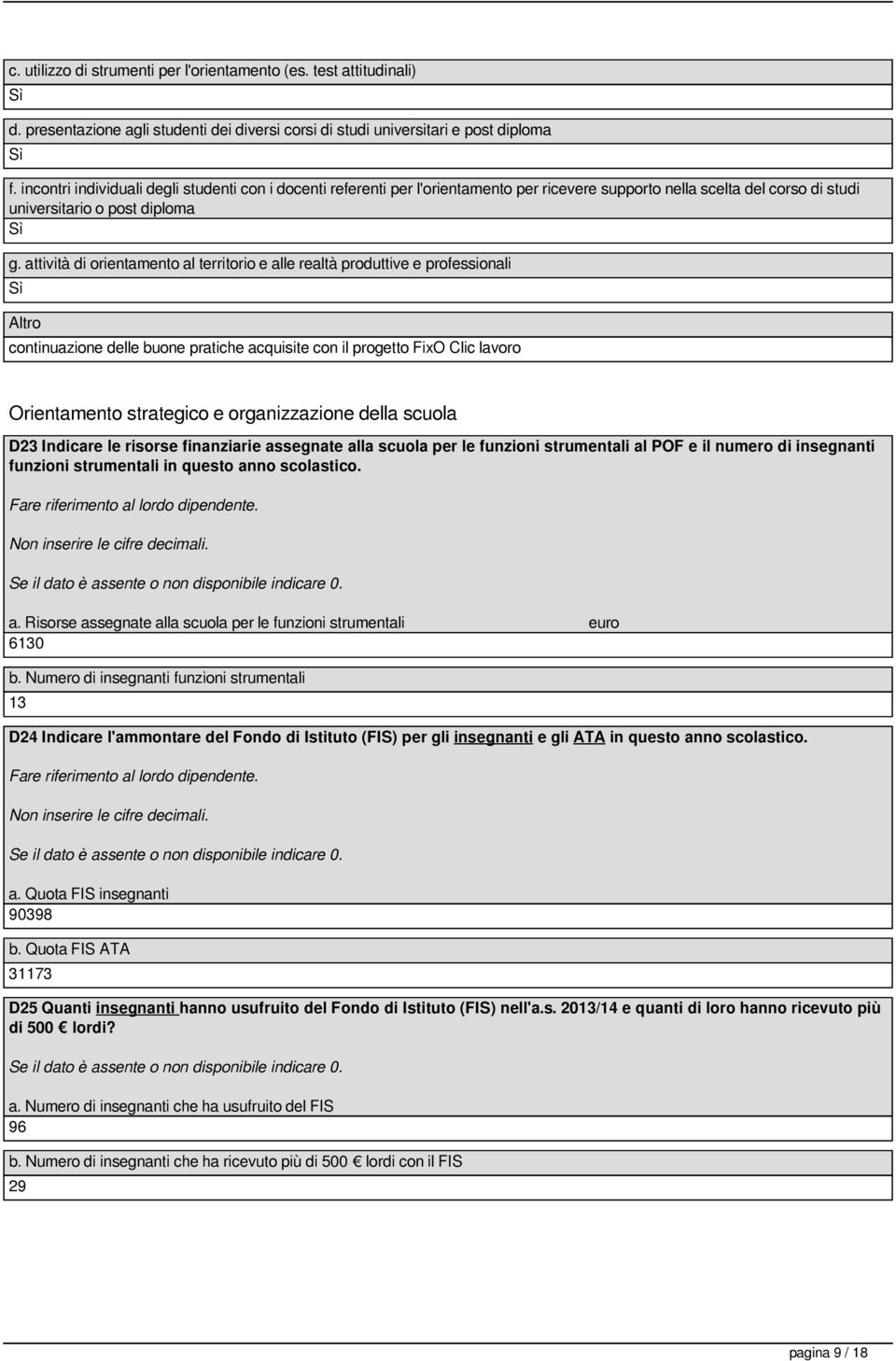 attività di orientamento al territorio e alle realtà produttive e professionali Altro continuazione delle buone pratiche acquisite con il progetto FixO Clic lavoro Orientamento strategico e