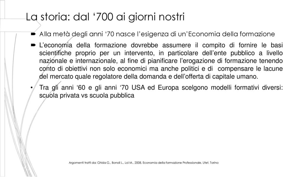 erogazione di formazione tenendo conto di obiettivi non solo economici ma anche politici e di compensare le lacune del mercato quale regolatore