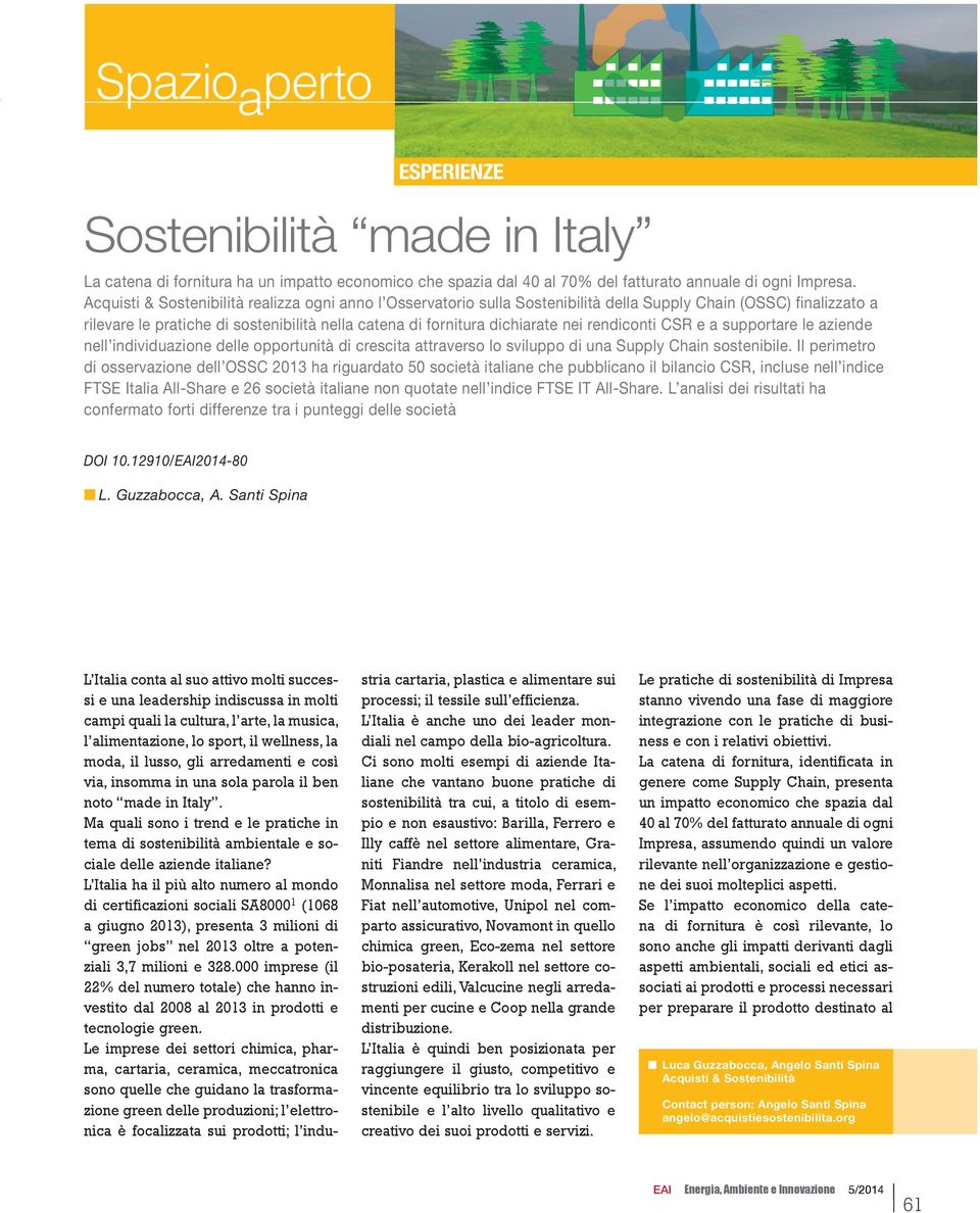 rendiconti CSR e a supportare le aziende nell individuazione delle opportunità di crescita attraverso lo sviluppo di una Supply Chain sostenibile.