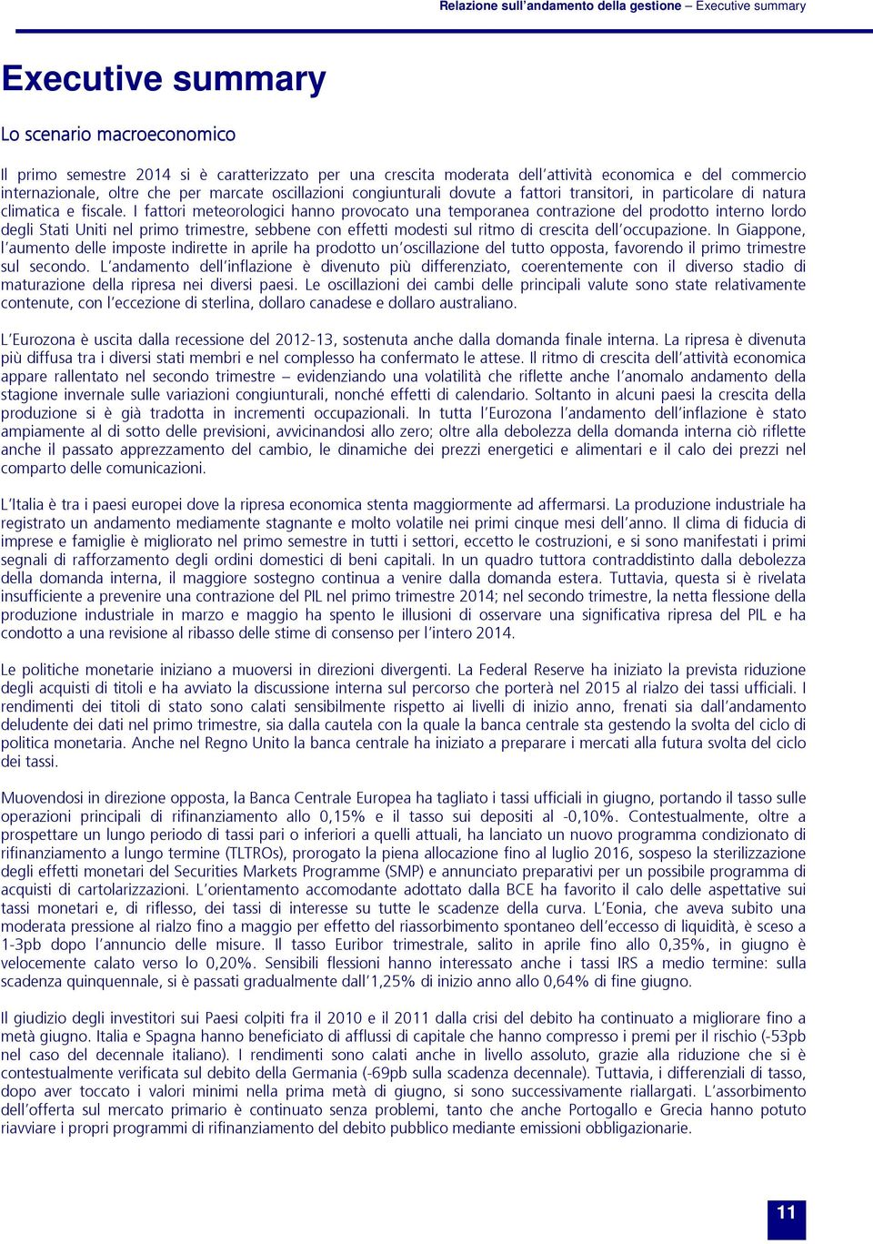 I fattori meteorologici hanno provocato una temporanea contrazione del prodotto interno lordo degli Stati Uniti nel primo trimestre, sebbene con effetti modesti sul ritmo di crescita dell occupazione.