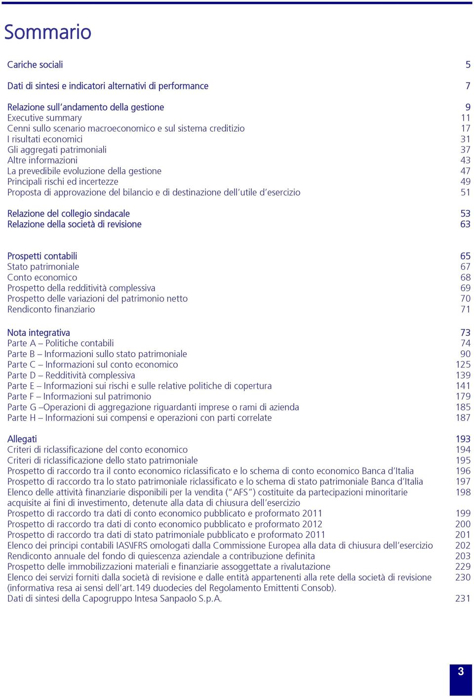 bilancio e di destinazione dell utile d esercizio 51 Relazione del collegio sindacale 53 Relazione della società di revisione 63 Prospetti contabili 65 Stato patrimoniale 67 Conto economico 68