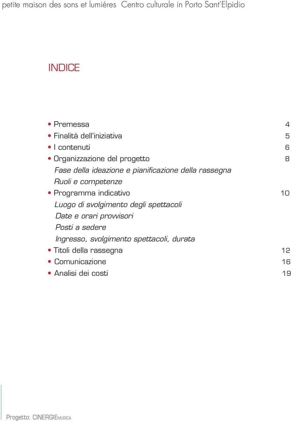 indicativo 10 Luogo di svolgimento degli spettacoli Date e orari provvisori Posti a sedere