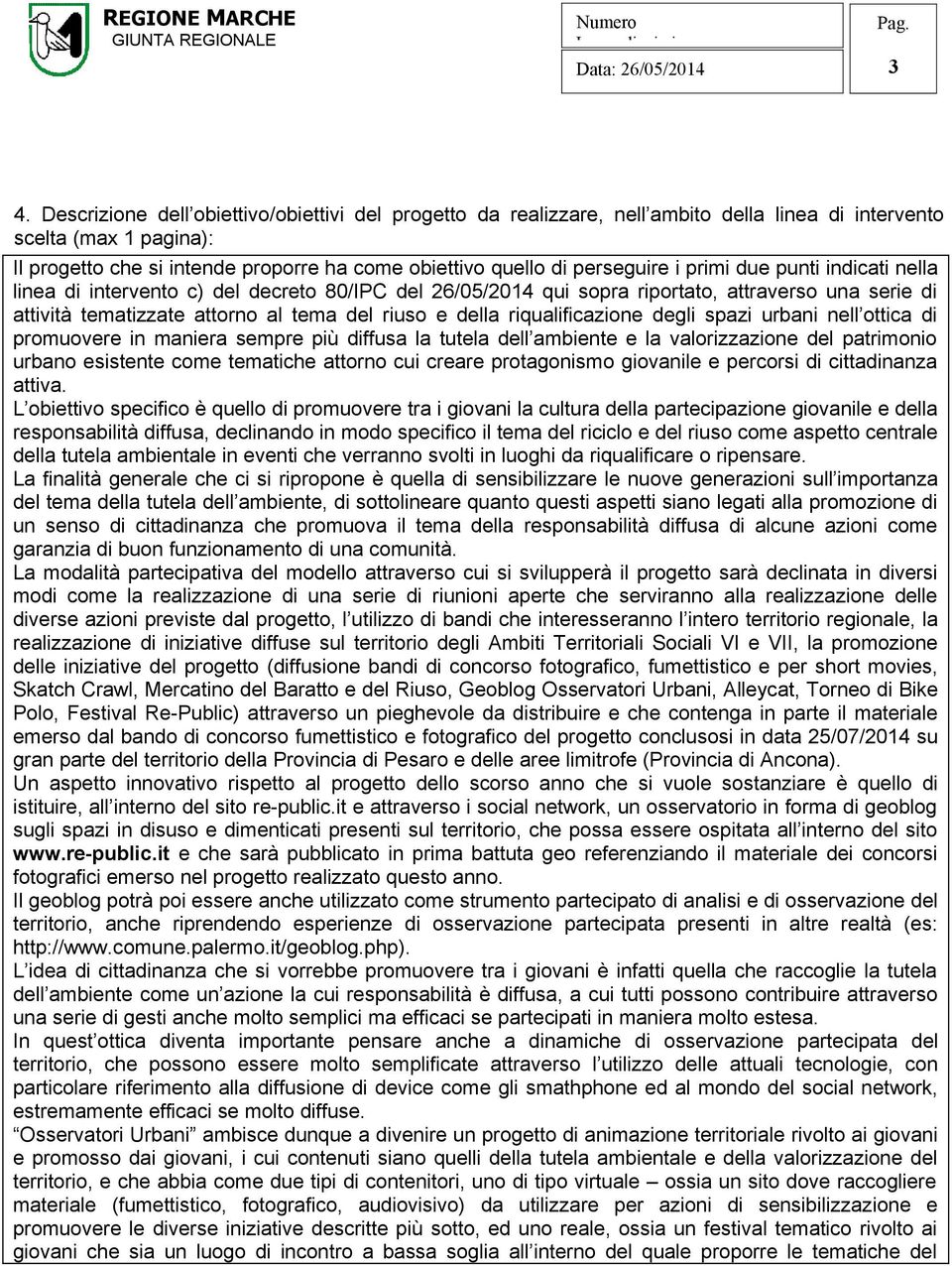 della riqualificazione degli spazi urbani nell ottica di promuovere in maniera sempre più diffusa la tutela dell ambiente e la valorizzazione del patrimonio urbano esistente come tematiche attorno