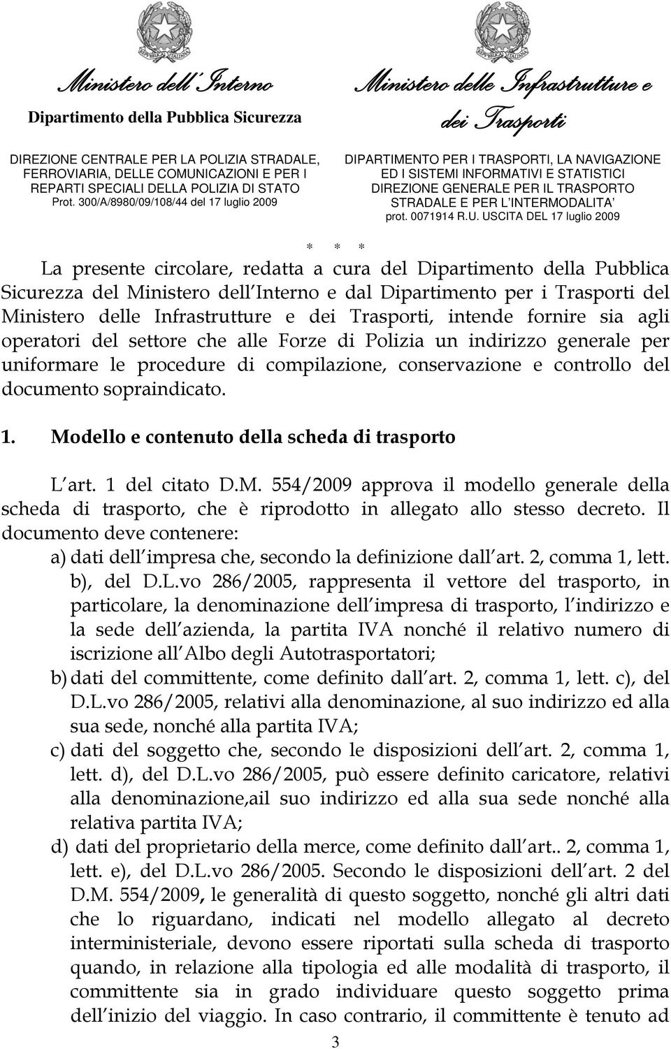 1 del citato D.M. 554/2009 approva il modello generale della scheda di trasporto, che è riprodotto in allegato allo stesso decreto.