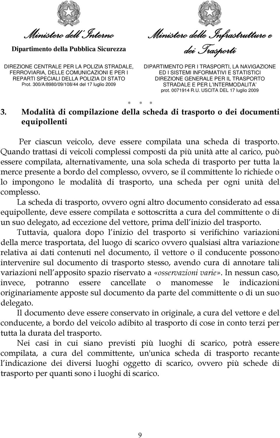 ovvero, se il committente lo richiede o lo impongono le modalità di trasporto, una scheda per ogni unità del complesso.