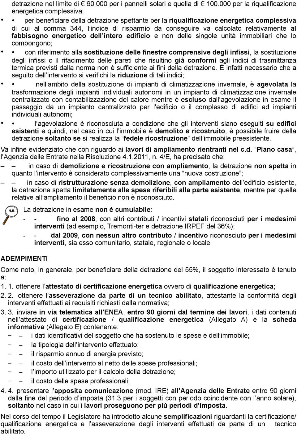 va calcolato relativamente al fabbisogno energetico dell intero edificio e non delle singole unità immobiliari che lo compongono; con riferimento alla sostituzione delle finestre comprensive degli