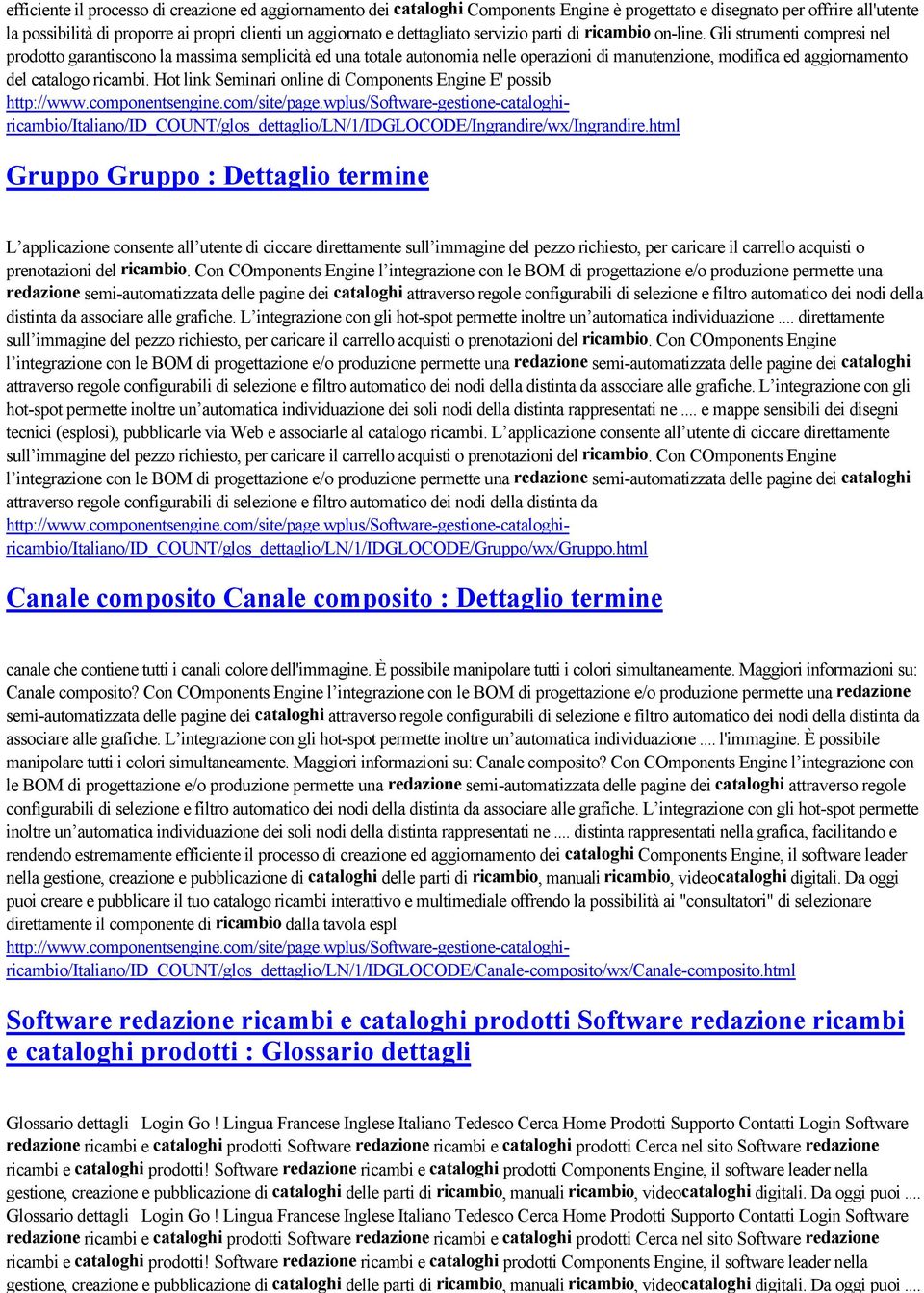 Gli strumenti compresi nel prodotto garantiscono la massima semplicità ed una totale autonomia nelle operazioni di manutenzione, modifica ed aggiornamento del catalogo ricambi.