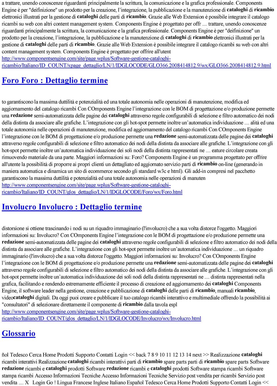 delle parti di ricambio. Grazie alle Web Extension è possibile integrare il catalogo ricambi su web con altri content management system. Components Engine è progettato per offr.