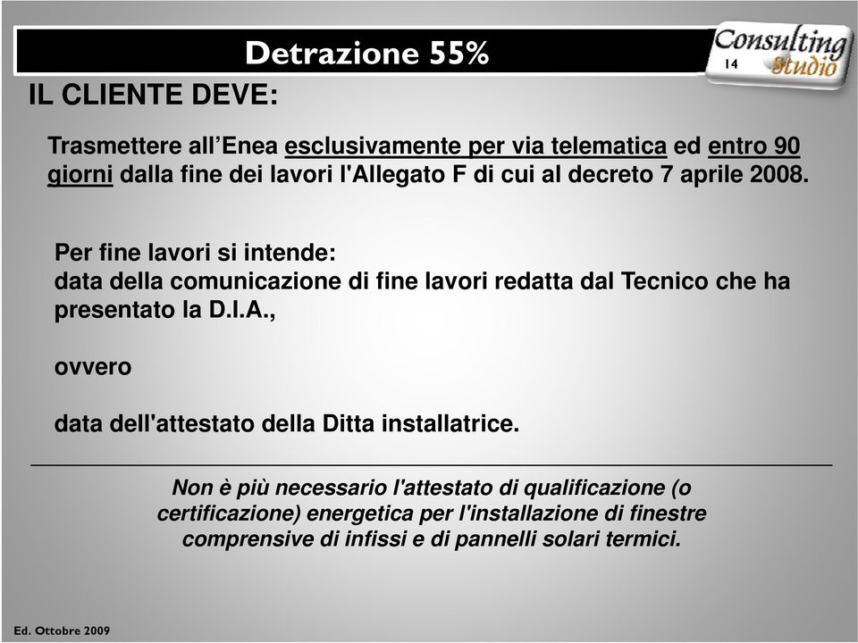 Per fine lavori si intende: data della comunicazione di fine lavori redatta dal Tecnico che ha presentato la D.I.A.