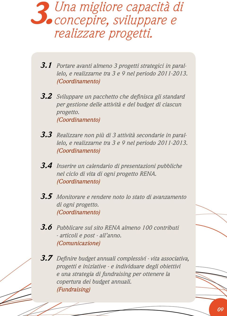 Sviluppare un pacchetto che definisca gli standard per gestione delle attività e del budget di ciascun progetto.