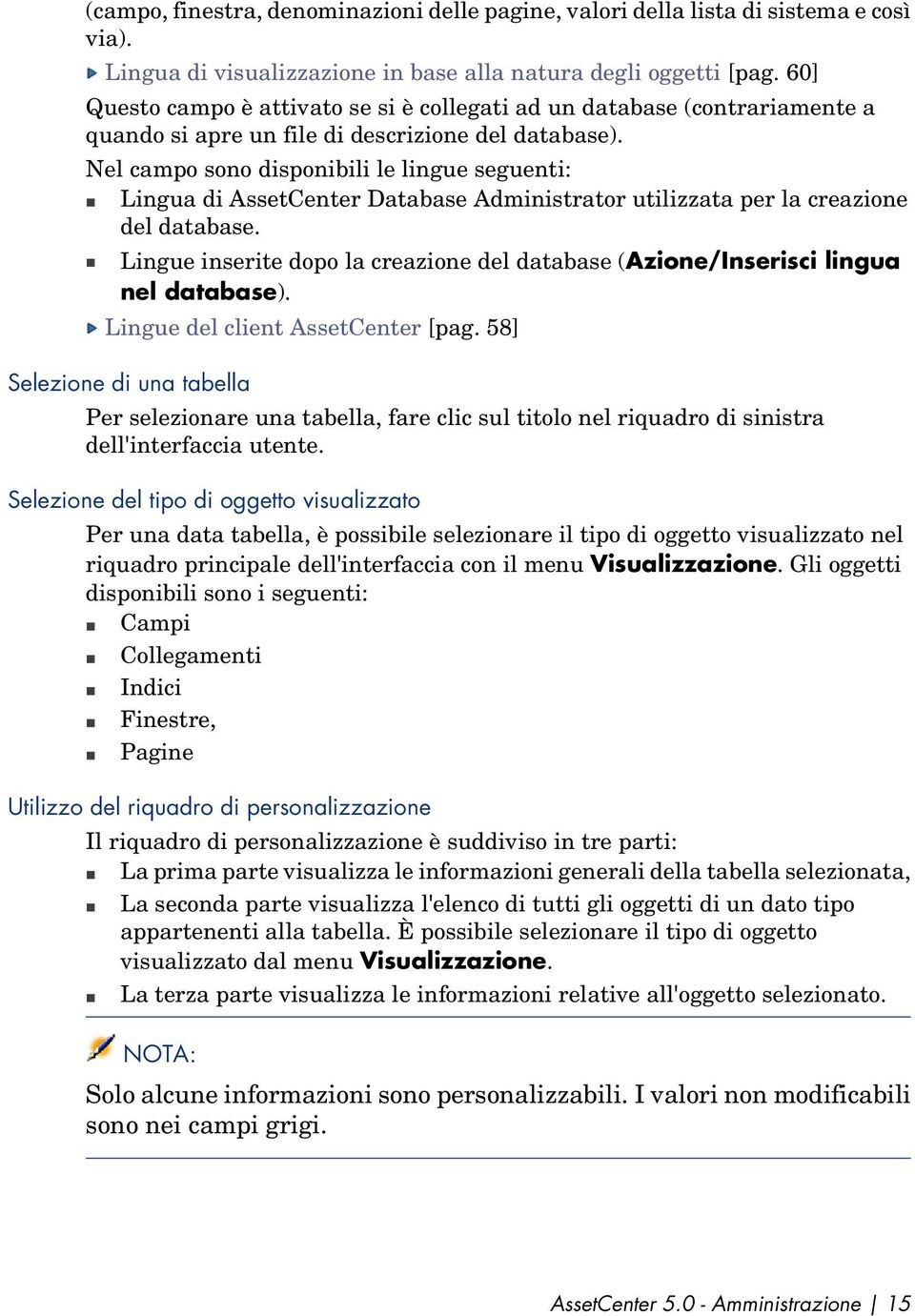 Nel campo soo dispoibili le ligue segueti: Ligua di AssetCeter Database Admiistrator utilizzata per la creazioe del database.