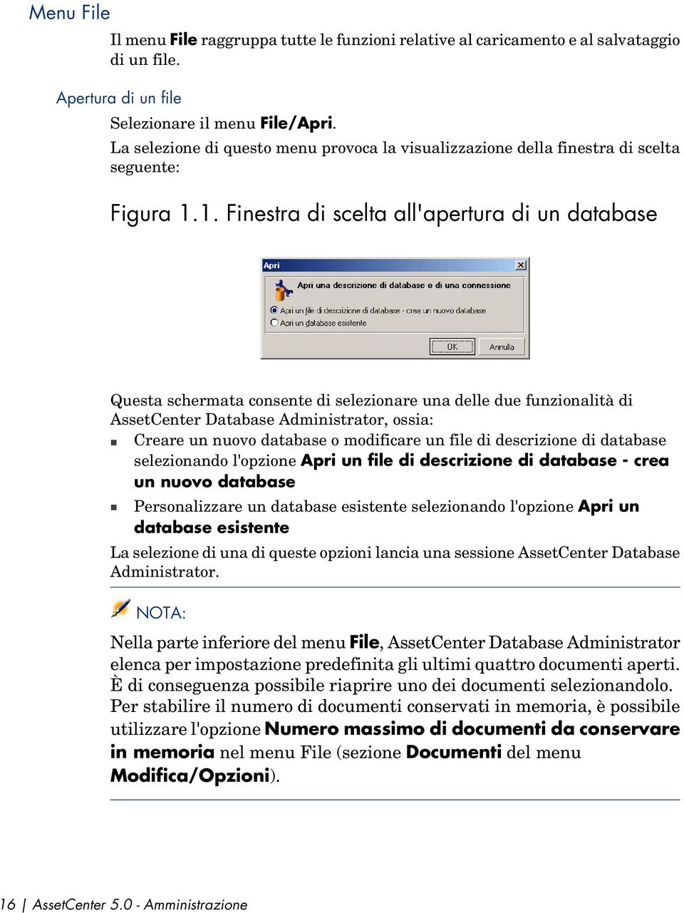 1. Fiestra di scelta all'apertura di u database Questa schermata cosete di selezioare ua delle due fuzioalità di AssetCeter Database Admiistrator, ossia: Creare u uovo database o modificare u file di