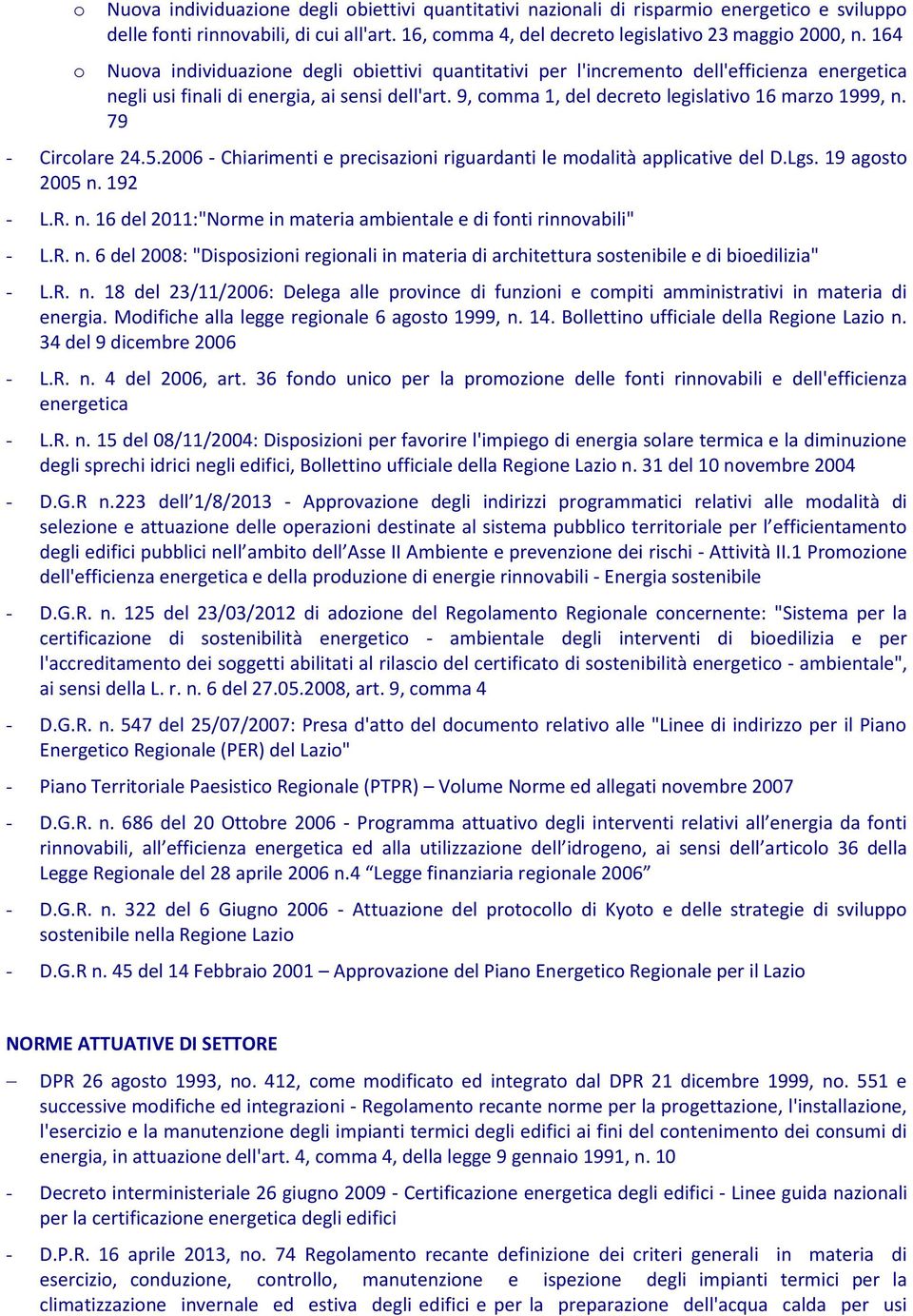 79 - Circolare 24.5.2006 - Chiarimenti e precisazioni riguardanti le modalità applicative del D.Lgs. 19 agosto 2005 n. 192 - L.R. n. 16 del 2011:"Norme in materia ambientale e di fonti rinnovabili" - L.