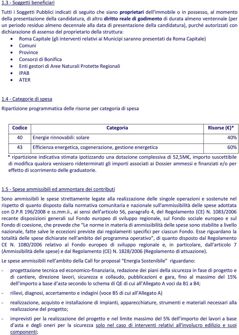 struttura: Roma Capitale (gli interventi relativi ai Municipi saranno presentati da Roma Capitale) Comuni Province Consorzi di Bonifica Enti gestori di Aree Naturali Protette Regionali IPAB ATER 1.