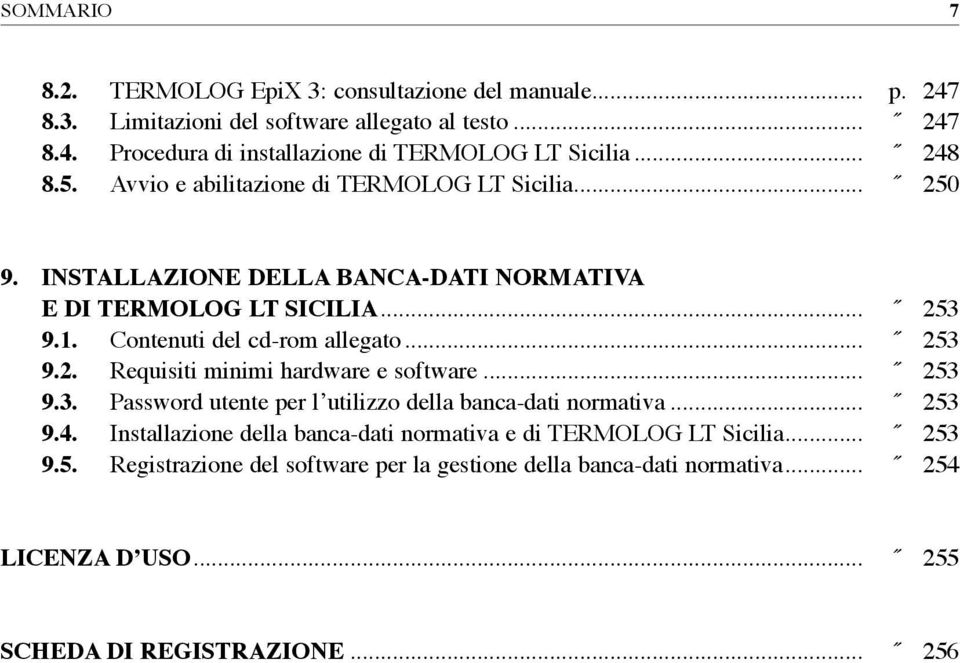 Contenuti del cd-rom allegato... 253 9.2. requisiti minimi hardware e software... 253 9.3. Password utente per l utilizzo della banca-dati normativa... 253 9.4.