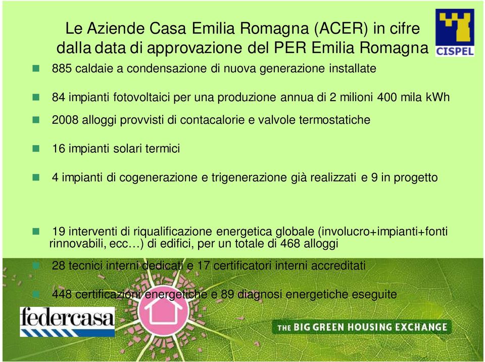 impianti di cogenerazione e trigenerazione già realizzati e 9 in progetto 19 interventi di riqualificazione energetica globale (involucro+impianti+fonti rinnovabili,