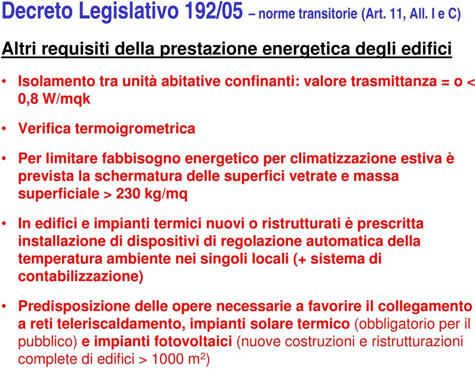 energetico per climatizzazione estiva è prevista la schermatura delle superfici vetrate e massa superficiale > 230 kg/mq In edifici e impianti termici nuovi o ristrutturati è prescritta installazione