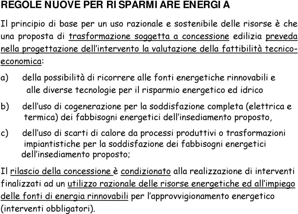 energetico ed idrico b) dell uso di cogenerazione per la soddisfazione completa (elettrica e termica) dei fabbisogni energetici dell insediamento proposto, c) dell uso di scarti di calore da processi