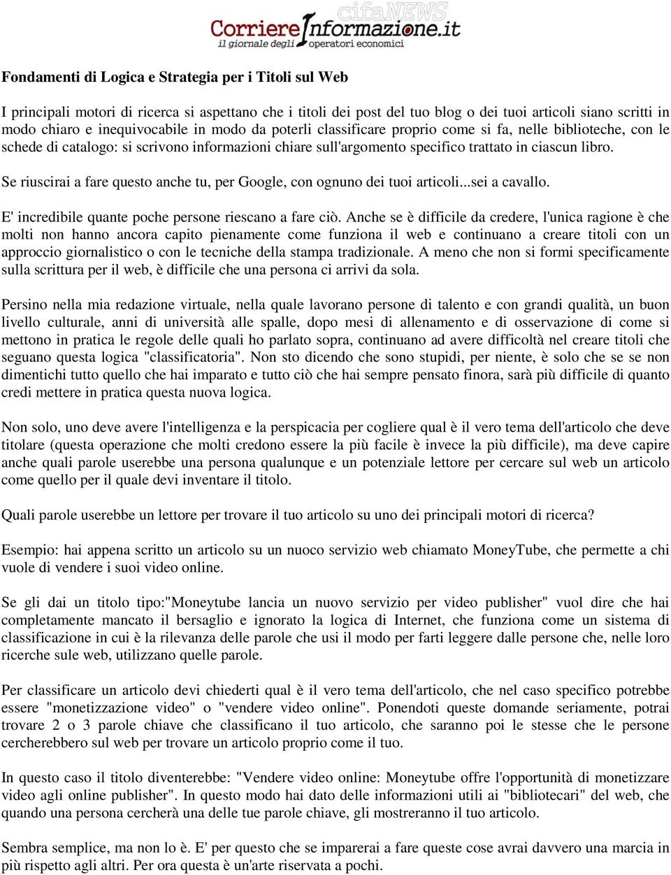 Se riuscirai a fare questo anche tu, per Google, con ognuno dei tuoi articoli...sei a cavallo. E' incredibile quante poche persone riescano a fare ciò.