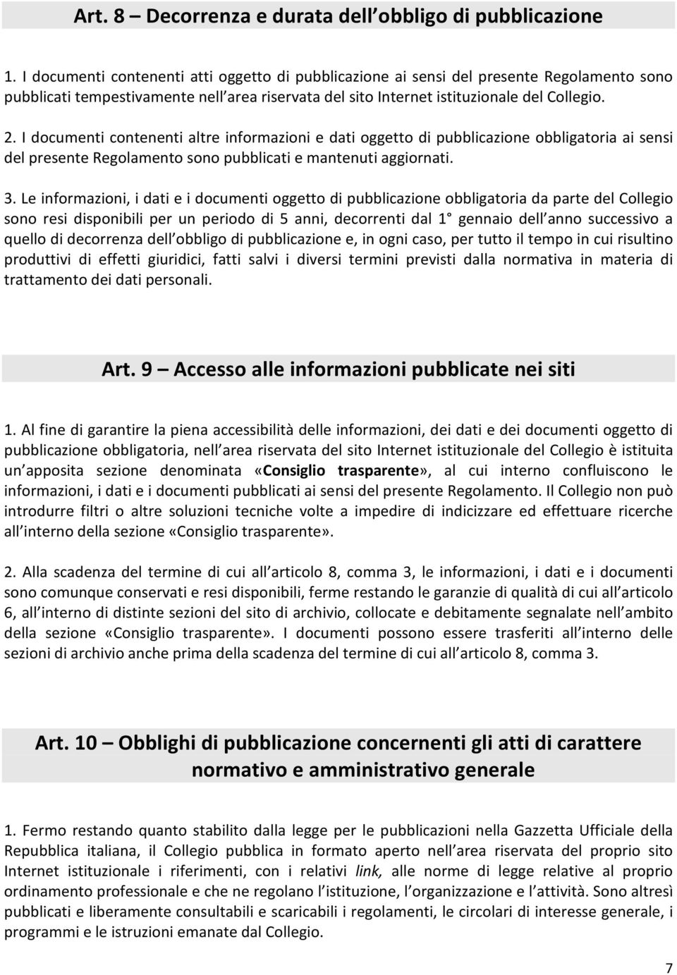 I documenti contenenti altre informazioni e dati oggetto di pubblicazione obbligatoria ai sensi del presente Regolamento sono pubblicati e mantenuti aggiornati. 3.