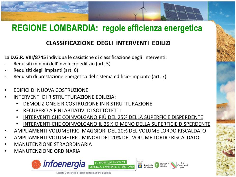 7) EDIFICI DI NUOVA COSTRUZIONE INTERVENTI DI RISTRUTTURAZIONE EDILIZIA: DEMOLIZIONE E RICOSTRUZIONE IN RISTRUTTURAZIONE RECUPERO A FINI ABITATIVI DI SOTTOTETTI INTERVENTI CHE COINVOLGANO PIÙ DEL 25%