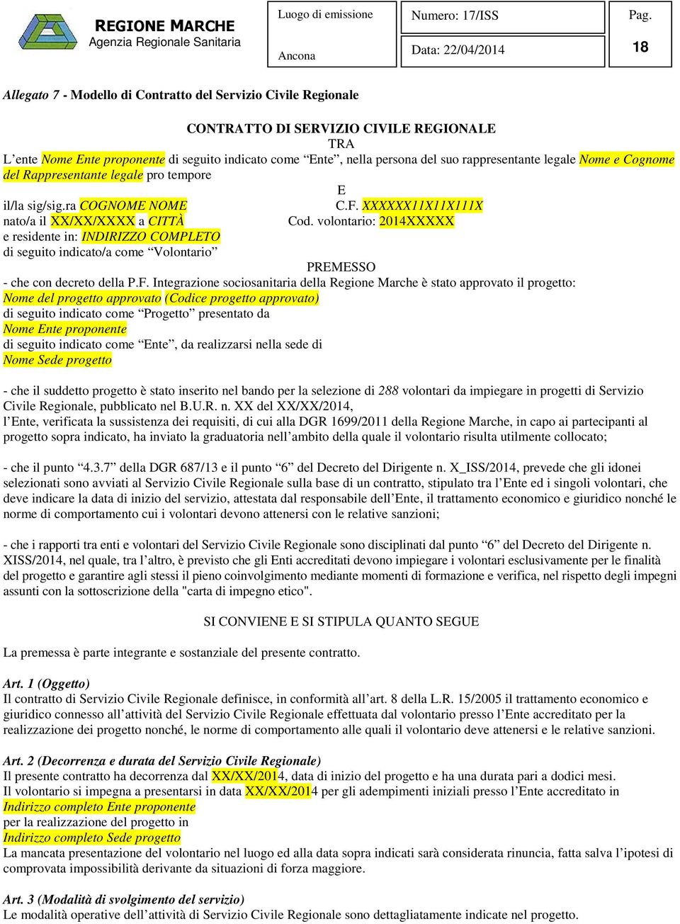 XXXXXX11X11X111X nato/a il XX/XX/XXXX a CITTÀ e residente in: INDIRIZZO COMPLETO di seguito indicato/a come Volontario Cod. volontario: 2014XXXXX PREMESSO - che con decreto della P.F.