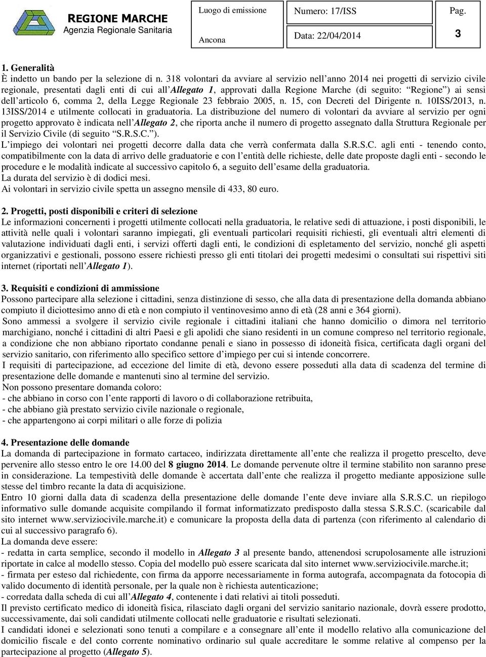 sensi dell articolo 6, comma 2, della Legge Regionale 23 febbraio 2005, n. 15, con Decreti del Dirigente n. 10ISS/2013, n. 13ISS/2014 e utilmente collocati in graduatoria.