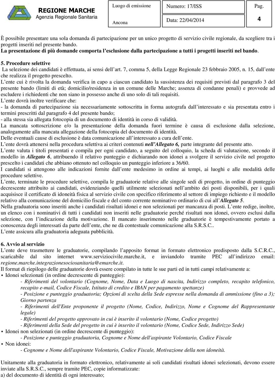 7, comma 5, della Legge Regionale 23 febbraio 2005, n. 15, dall ente che realizza il progetto prescelto.