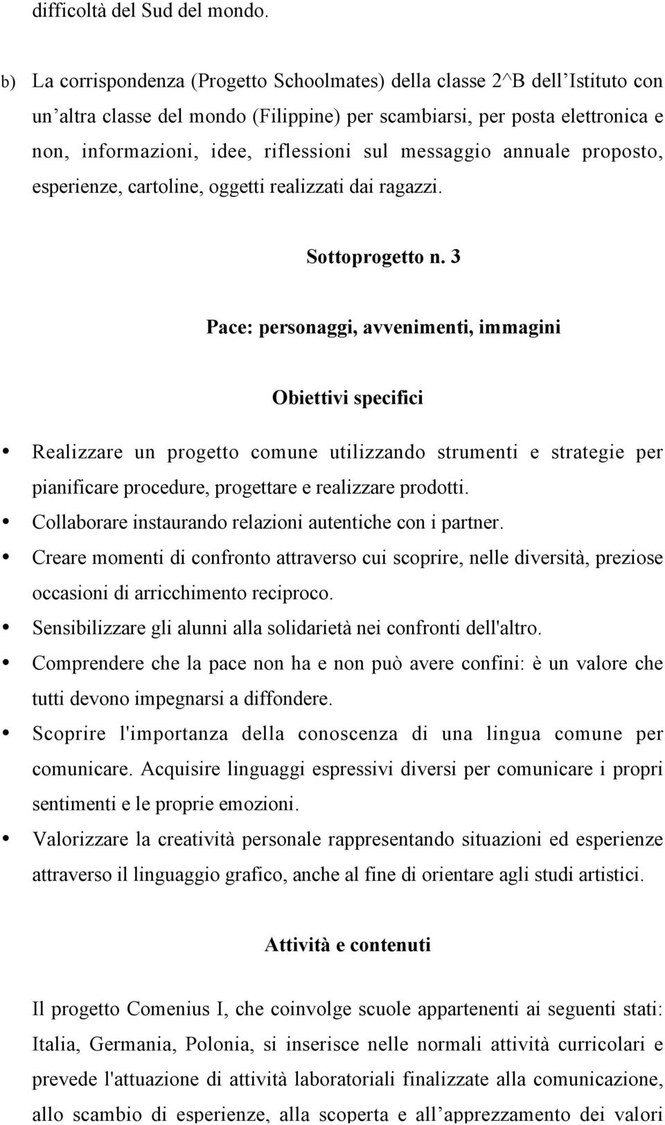 messaggio annuale proposto, esperienze, cartoline, oggetti realizzati dai ragazzi. Sottoprogetto n.