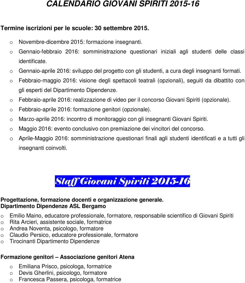 Febbrai-maggi 2016: visine degli spettacli teatrali (pzinali), seguiti da dibattit cn gli esperti del Dipartiment Dipendenze.