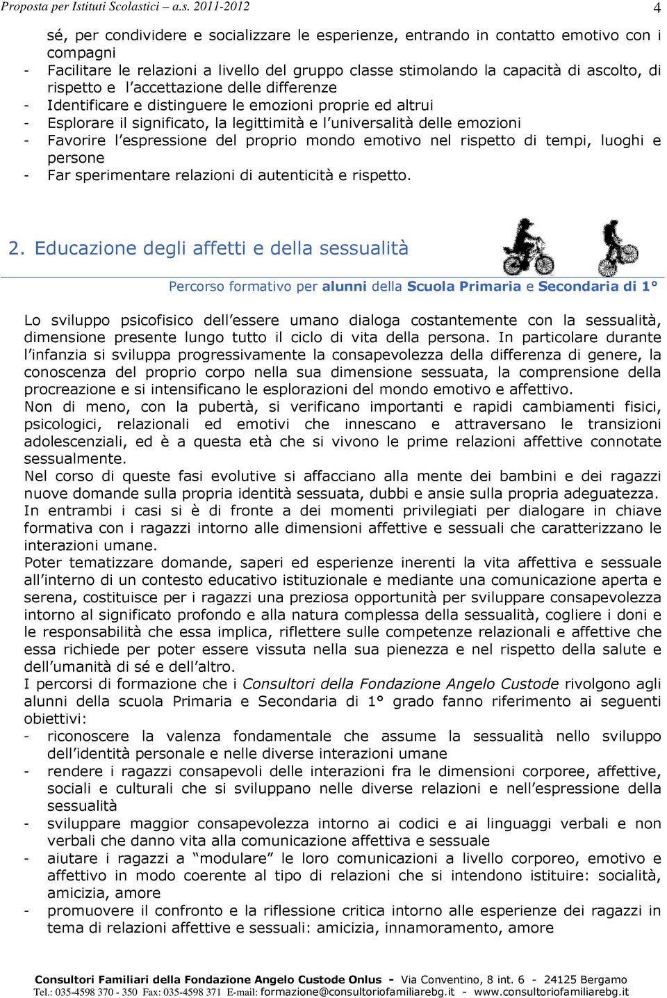 proprio mondo emotivo nel rispetto di tempi, luoghi e persone - Far sperimentare relazioni di autenticità e rispetto. 4 2.