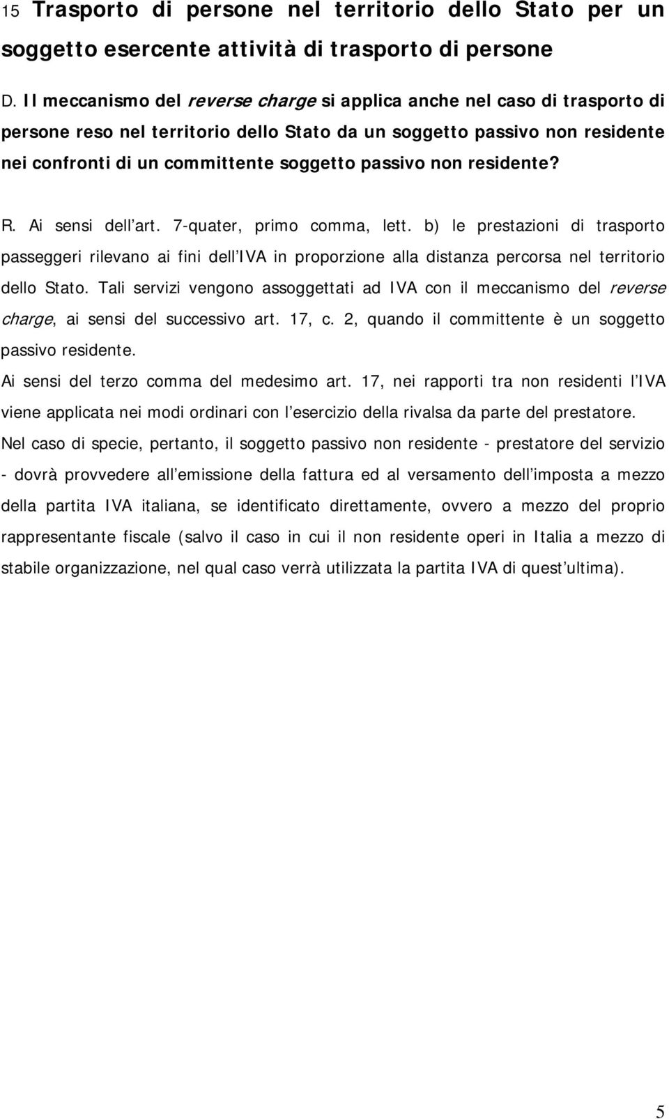 passivo non residente? R. Ai sensi dell art. 7-quater, primo comma, lett.