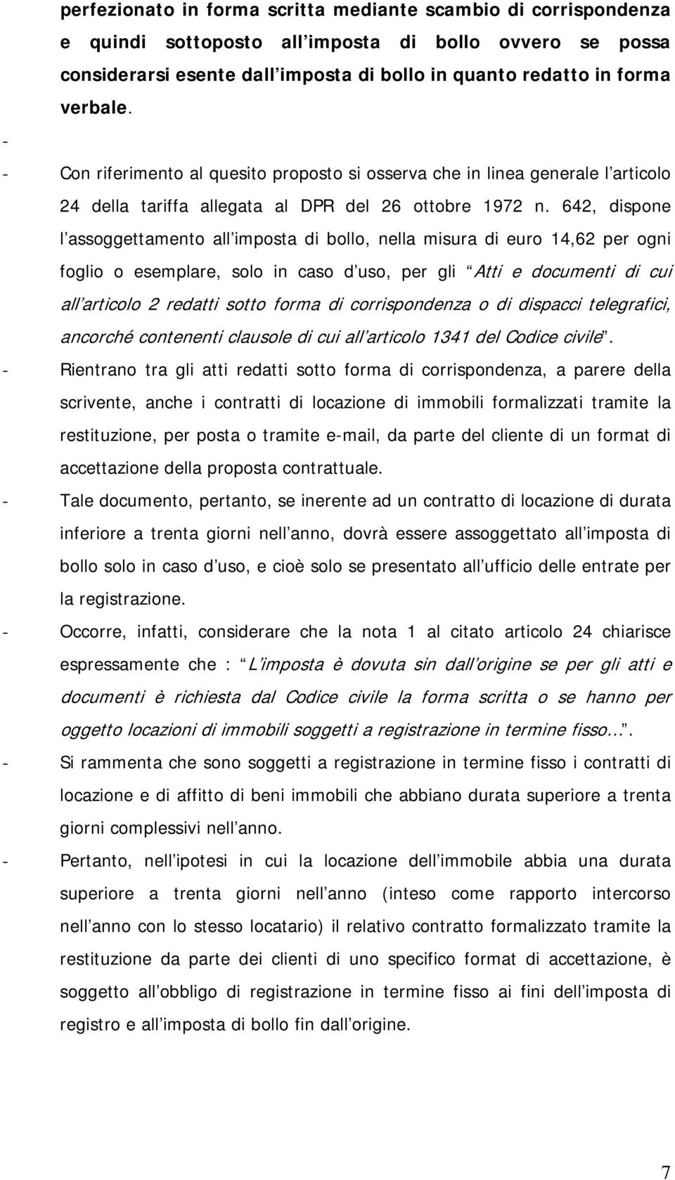 642, dispone l assoggettamento all imposta di bollo, nella misura di euro 14,62 per ogni foglio o esemplare, solo in caso d uso, per gli Atti e documenti di cui all articolo 2 redatti sotto forma di