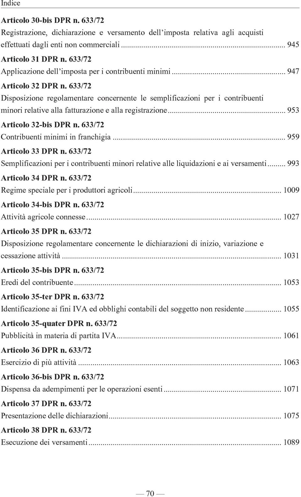 633/72 Disposizione regolamentare concernente le semplificazioni per i contribuenti minori relative alla fatturazione e alla registrazione... 953 Articolo 32-bis DPR n.