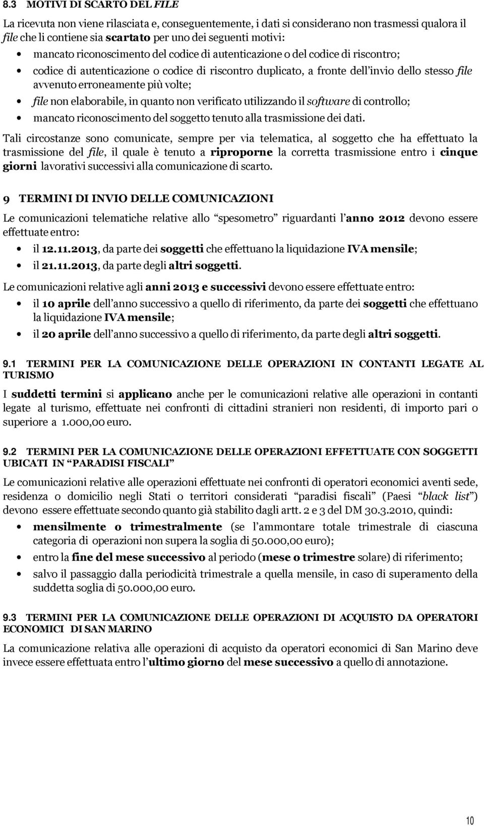 più volte; file non elaborabile, in quanto non verificato utilizzando il software di controllo; mancato riconoscimento del soggetto tenuto alla trasmissione dei dati.