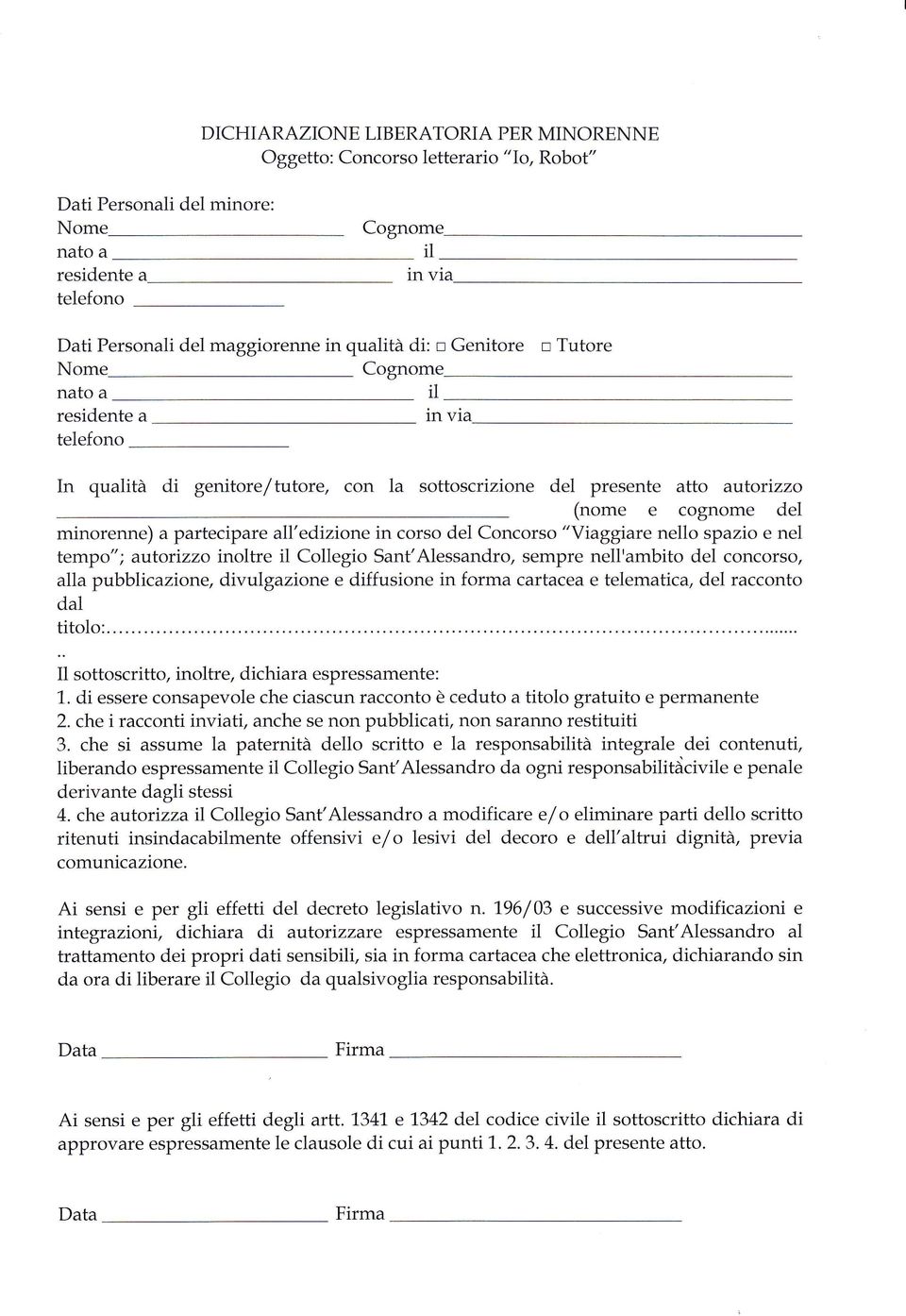 partecipare all'edizione in corso del Concorso "Viaggiare nello spazio e nel tempo"; autorizzo inoltre il Collegio Sant'Alessandro, sempre nell'ambito del concorso, alla pubblicazione, divulgazione e