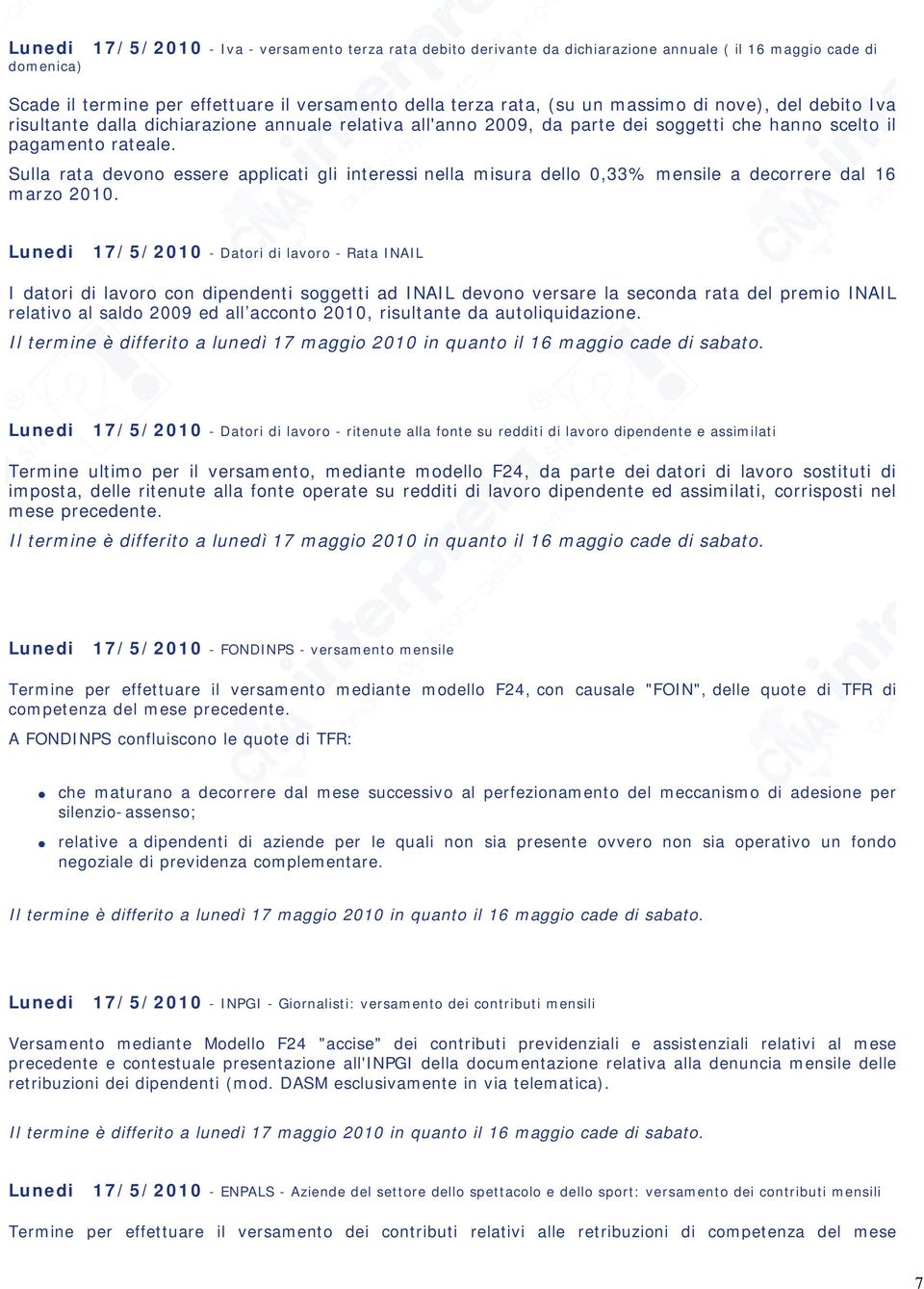 Sulla rata devono essere applicati gli interessi nella misura dello 0,33% mensile a decorrere dal 16 marzo 2010.